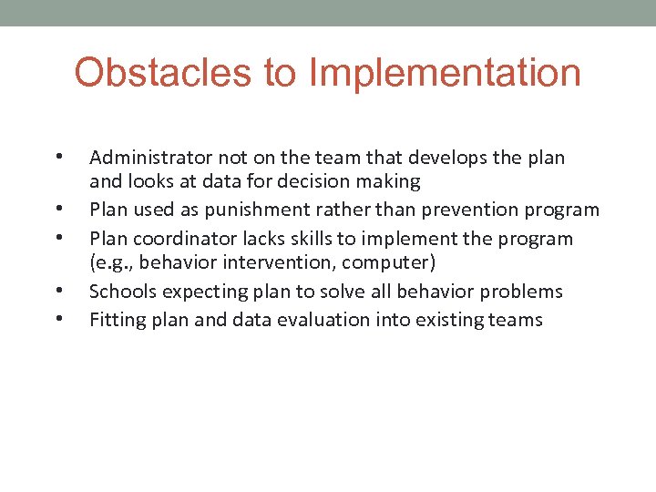 Obstacles to Implementation • • • Administrator not on the team that develops the
