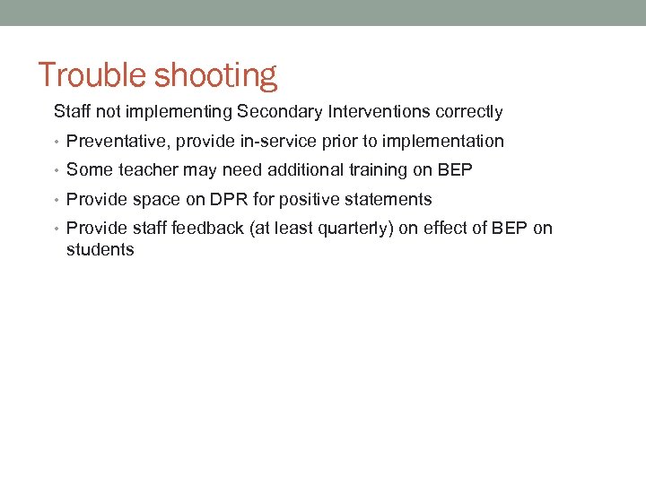 Trouble shooting Staff not implementing Secondary Interventions correctly • Preventative, provide in-service prior to
