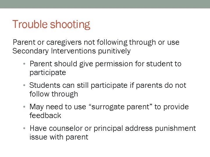 Trouble shooting Parent or caregivers not following through or use Secondary Interventions punitively •