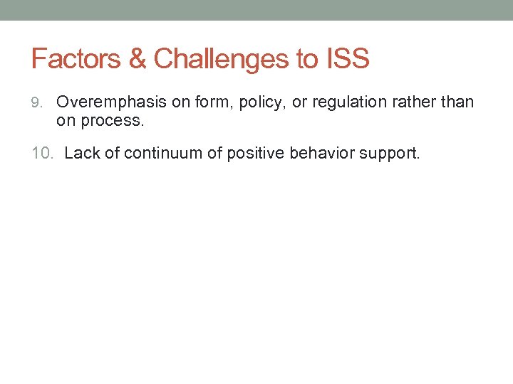 Factors & Challenges to ISS 9. Overemphasis on form, policy, or regulation rather than