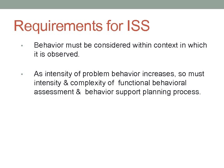 Requirements for ISS • Behavior must be considered within context in which it is