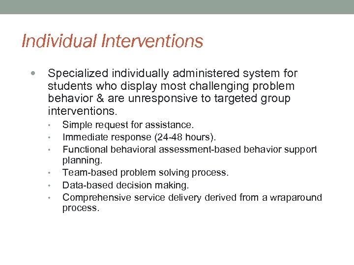 Individual Interventions Specialized individually administered system for students who display most challenging problem behavior