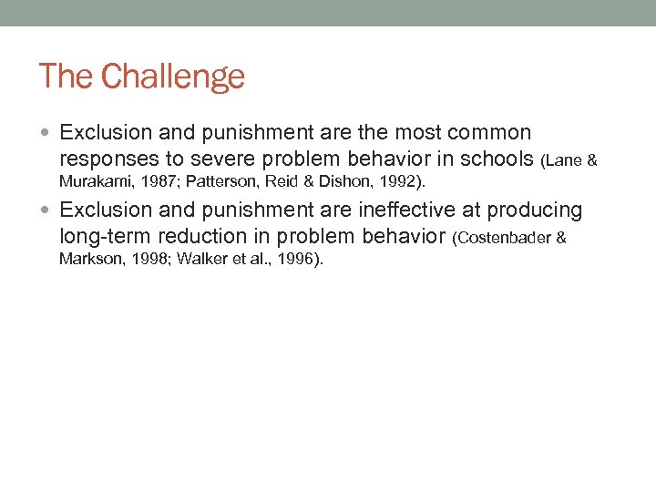 The Challenge Exclusion and punishment are the most common responses to severe problem behavior