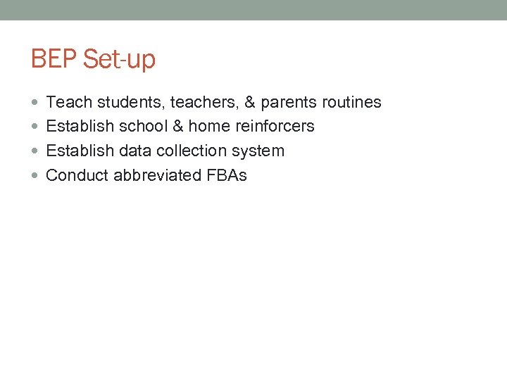 BEP Set-up Teach students, teachers, & parents routines Establish school & home reinforcers Establish
