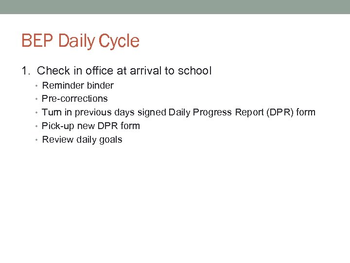 BEP Daily Cycle 1. Check in office at arrival to school • Reminder binder