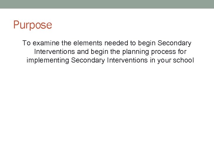 Purpose To examine the elements needed to begin Secondary Interventions and begin the planning