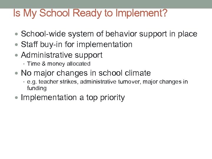 Is My School Ready to Implement? School-wide system of behavior support in place Staff