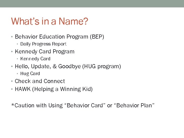 What’s in a Name? • Behavior Education Program (BEP) • Daily Progress Report •