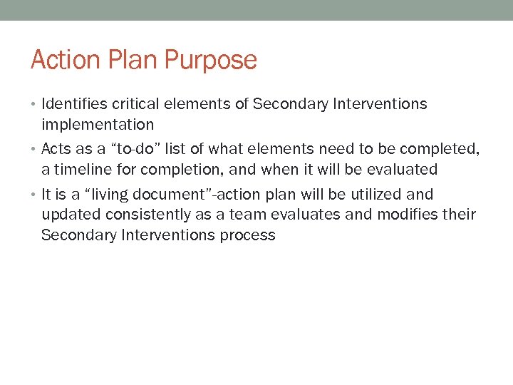Action Plan Purpose • Identifies critical elements of Secondary Interventions implementation • Acts as