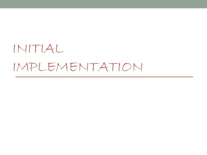 INITIAL IMPLEMENTATION 