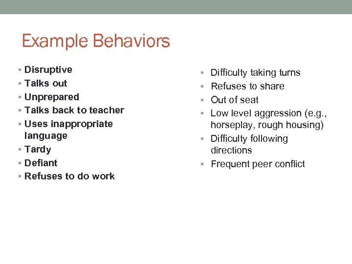 Example Behaviors Disruptive Talks out Unprepared Talks back to teacher Uses inappropriate language Tardy