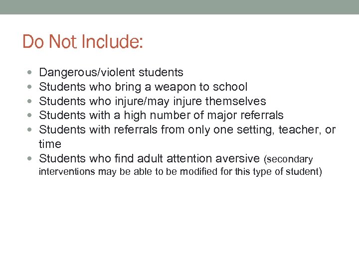 Do Not Include: Dangerous/violent students Students who bring a weapon to school Students who