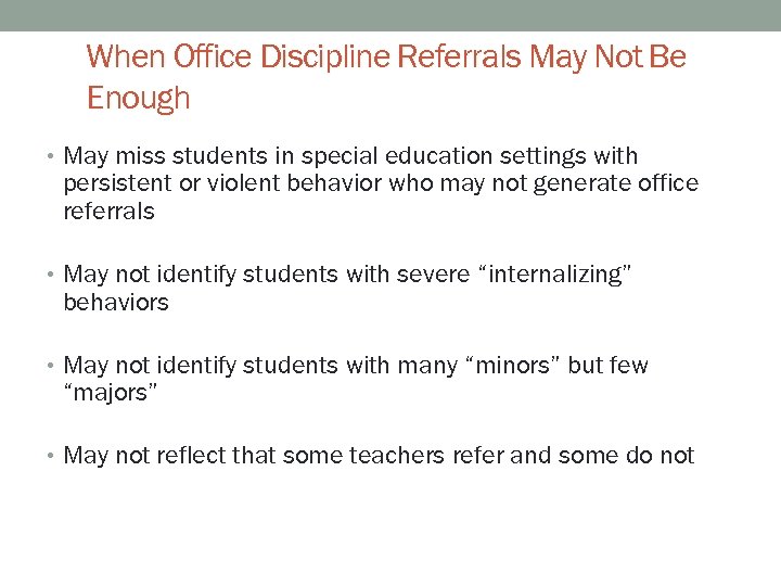 When Office Discipline Referrals May Not Be Enough • May miss students in special