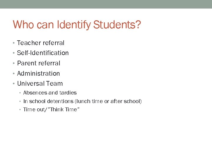 Who can Identify Students? • Teacher referral • Self-Identification • Parent referral • Administration