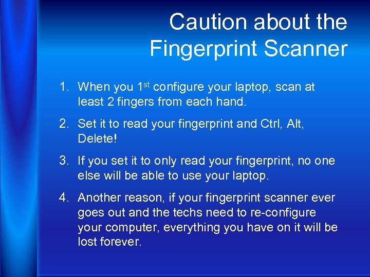 Caution about the Fingerprint Scanner 1. When you 1 st configure your laptop, scan