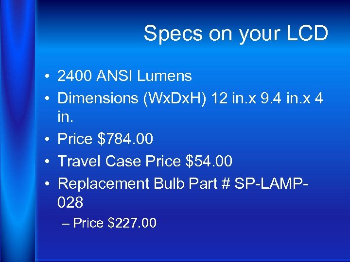 Specs on your LCD • 2400 ANSI Lumens • Dimensions (Wx. Dx. H) 12