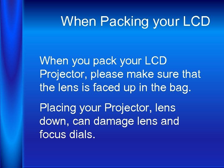 When Packing your LCD When you pack your LCD Projector, please make sure that