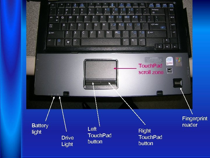 Touch. Pad scroll zone Battery light Drive Light Left Touch. Pad button Fingerprint reader
