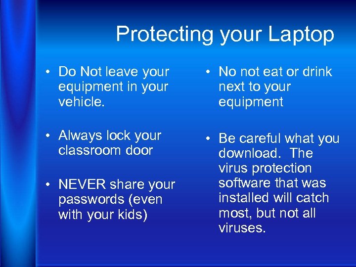 Protecting your Laptop • Do Not leave your equipment in your vehicle. • No