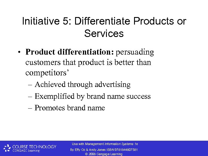 Initiative 5: Differentiate Products or Services • Product differentiation: persuading customers that product is