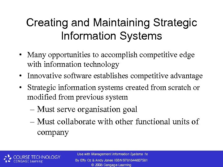 Creating and Maintaining Strategic Information Systems • Many opportunities to accomplish competitive edge with