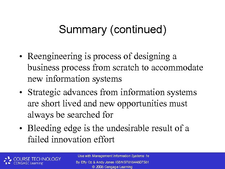 Summary (continued) • Reengineering is process of designing a business process from scratch to