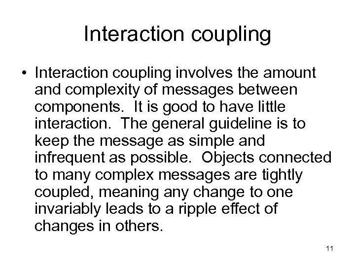 Interaction coupling • Interaction coupling involves the amount and complexity of messages between components.