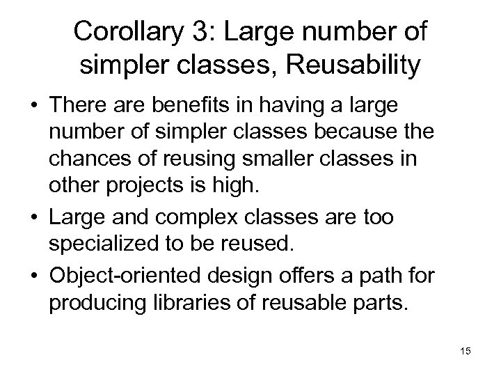 Corollary 3: Large number of simpler classes, Reusability • There are benefits in having