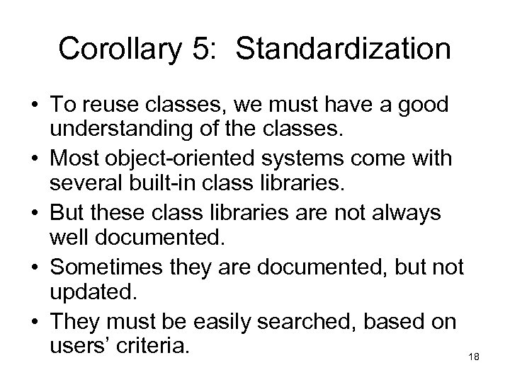 Corollary 5: Standardization • To reuse classes, we must have a good understanding of