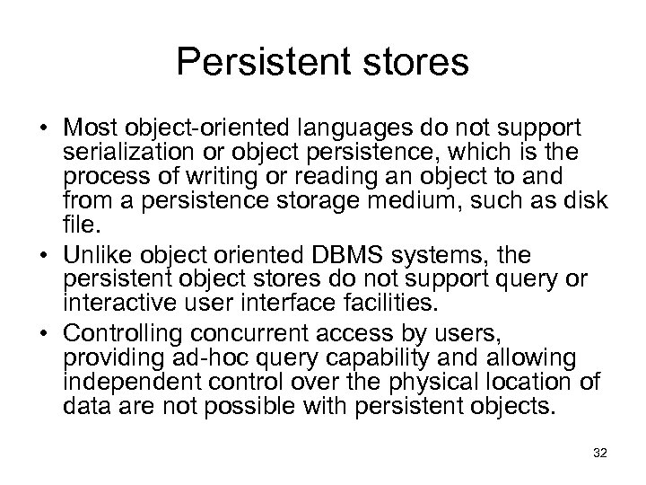 Persistent stores • Most object-oriented languages do not support serialization or object persistence, which