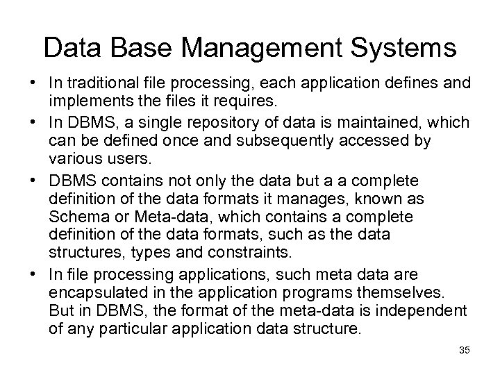 Data Base Management Systems • In traditional file processing, each application defines and implements