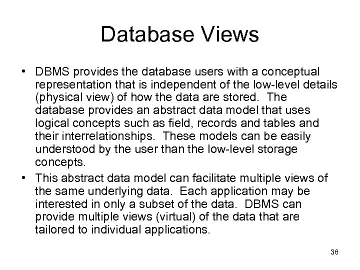Database Views • DBMS provides the database users with a conceptual representation that is