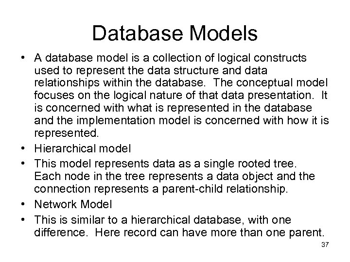 Database Models • A database model is a collection of logical constructs used to