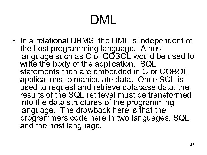 DML • In a relational DBMS, the DML is independent of the host programming