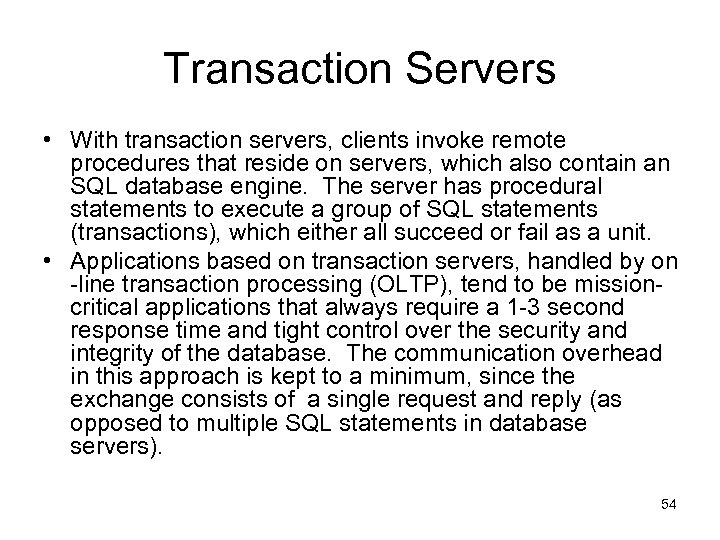 Transaction Servers • With transaction servers, clients invoke remote procedures that reside on servers,