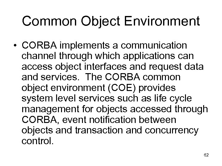 Common Object Environment • CORBA implements a communication channel through which applications can access