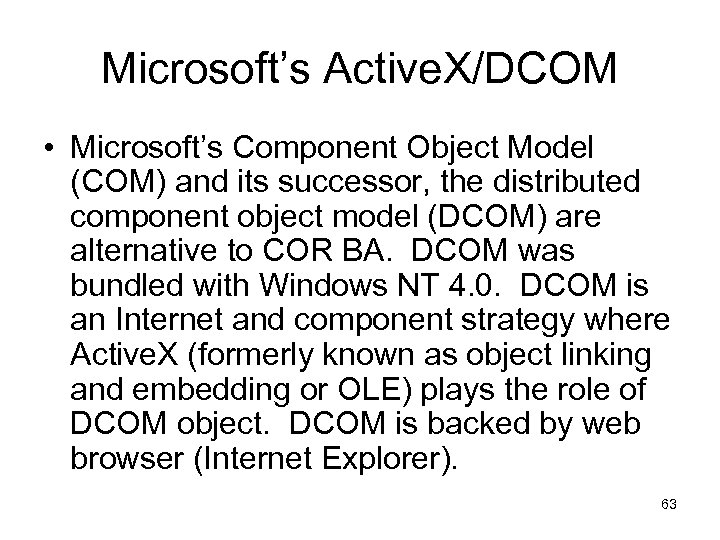 Microsoft’s Active. X/DCOM • Microsoft’s Component Object Model (COM) and its successor, the distributed