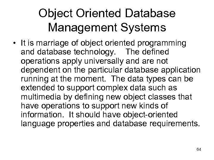 Object Oriented Database Management Systems • It is marriage of object oriented programming and