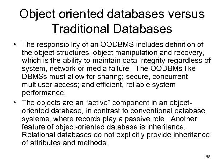 Object oriented databases versus Traditional Databases • The responsibility of an OODBMS includes definition