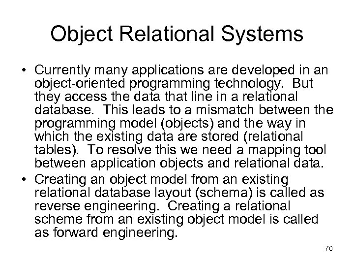 Object Relational Systems • Currently many applications are developed in an object-oriented programming technology.