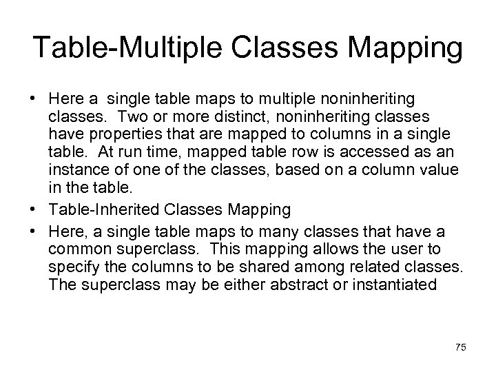 Table-Multiple Classes Mapping • Here a single table maps to multiple noninheriting classes. Two