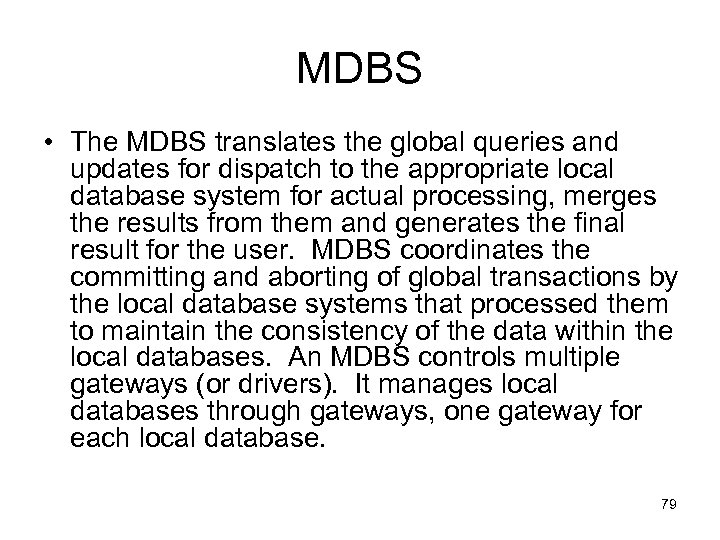 MDBS • The MDBS translates the global queries and updates for dispatch to the