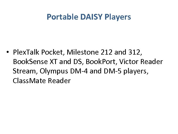 Portable DAISY Players • Plex. Talk Pocket, Milestone 212 and 312, Book. Sense XT
