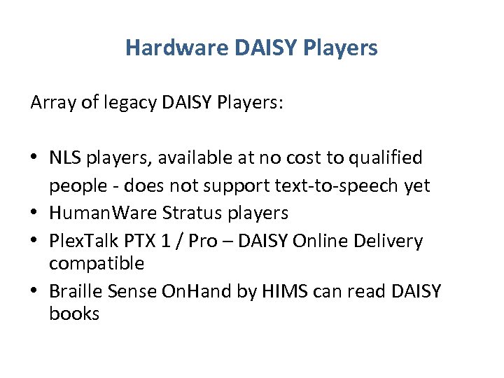 Hardware DAISY Players Array of legacy DAISY Players: • NLS players, available at no