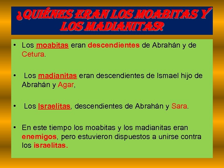 ¿Quiénes eran los Moabitas y los Madianitas? • Los moabitas eran descendientes de Abrahán