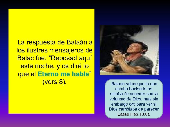 La respuesta de Balaán a los ilustres mensajeros de Balac fue: “Reposad aquí esta