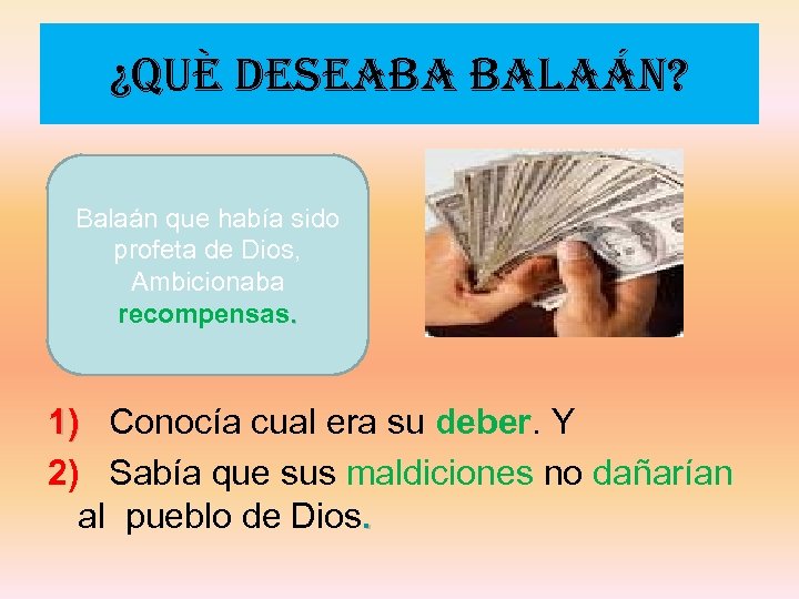 ¿Què deseaba balaán? Balaán que había sido profeta de Dios, Ambicionaba recompensas. 1) Conocía