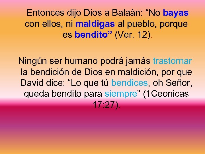 Entonces dijo Dios a Balaàn: “No bayas con ellos, ni maldigas al pueblo, porque