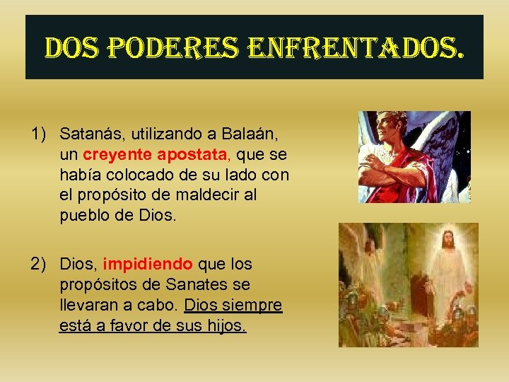 dos poderes enfrentados. 1) Satanás, utilizando a Balaán, un creyente apostata, que se había