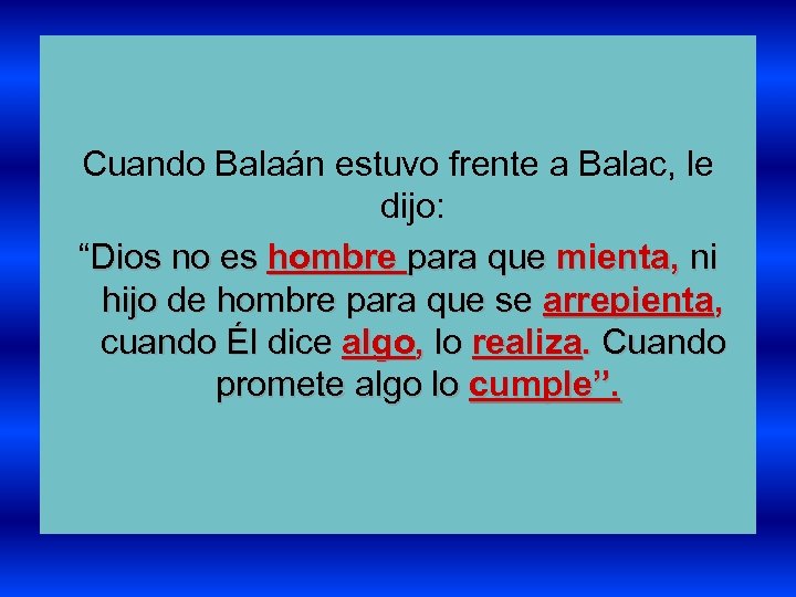 Cuando Balaán estuvo frente a Balac, le dijo: “Dios no es hombre para que